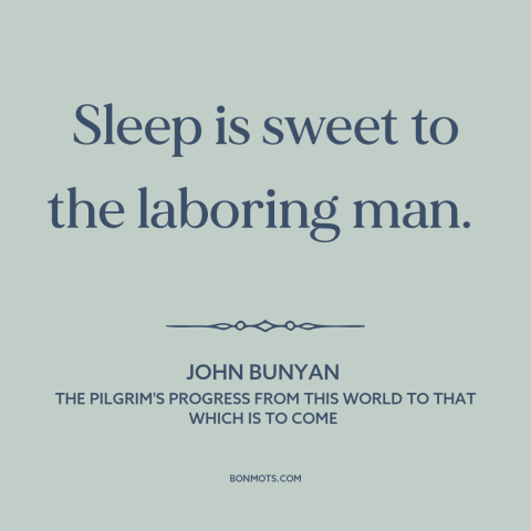 A quote by John Bunyan about sleep as balm: “Sleep is sweet to the laboring man.”