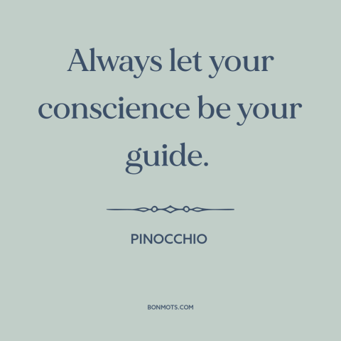 A quote from Pinocchio about decisions and choices: “Always let your conscience be your guide.”