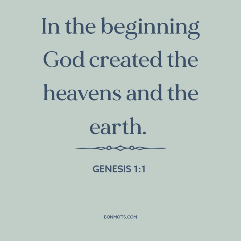 A quote from The Bible about beginning of time: “In the beginning God created the heavens and the earth.”