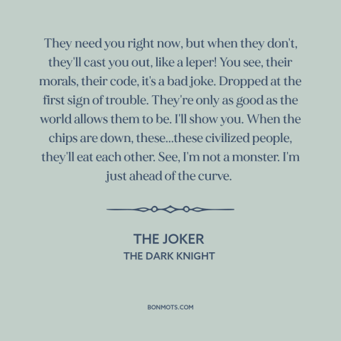 A quote from The Dark Knight about fickleness of the mob: “They need you right now, but when they don't, they'll cast…”