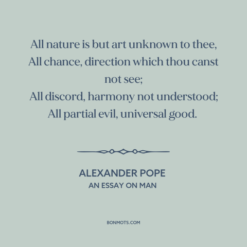 A quote by Alexander Pope about appearance vs. reality: “All nature is but art unknown to thee, All chance, direction…”