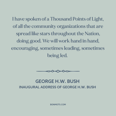 A quote by George H.W. Bush about subsidiarity: “I have spoken of a Thousand Points of Light, of all the community…”