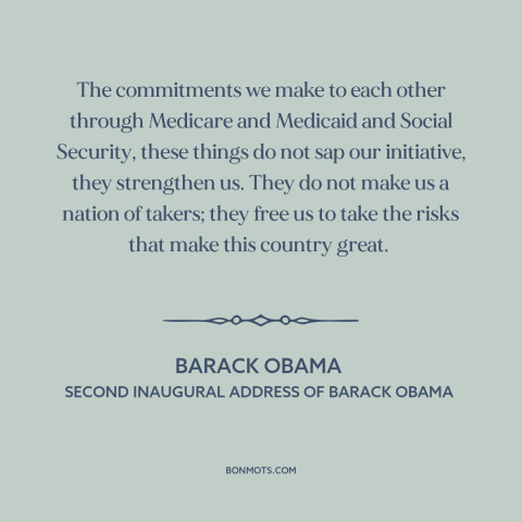 A quote by Barack Obama about social democracy: “The commitments we make to each other through Medicare and Medicaid…”