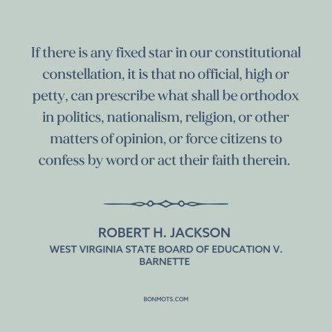 A quote by Robert H. Jackson about dissent: “If there is any fixed star in our constitutional constellation, it is that no…”