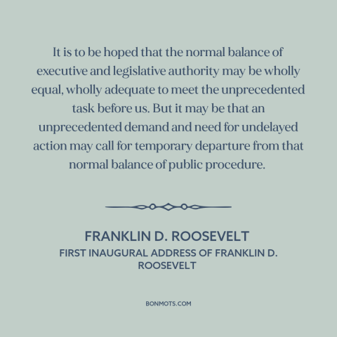 A quote by Franklin D. Roosevelt about separation of powers: “It is to be hoped that the normal balance of executive and…”