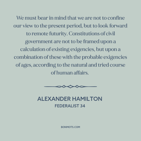 A quote by Alexander Hamilton about constitutional theory: “We must bear in mind that we are not to confine our view to…”