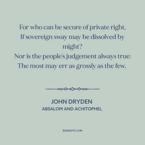 A quote by John Dryden about the masses: “For who can be secure of private right, If sovereign sway may be dissolved…”