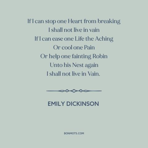 A quote by Emily Dickinson about helping others: “If I can stop one Heart from breaking I shall not live in vain…”