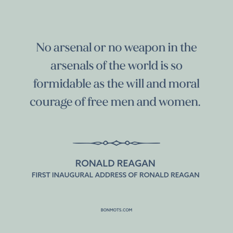 A quote by Ronald Reagan about power of freedom: “No arsenal or no weapon in the arsenals of the world is so formidable…”