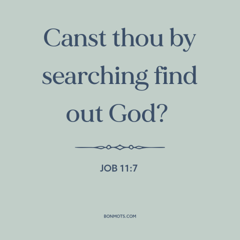 A quote from The Bible about incomprehensibility of god: “Canst thou by searching find out God?”