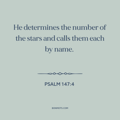 A quote from The Bible about god's omniscience: “He determines the number of the stars and calls them each by name.”