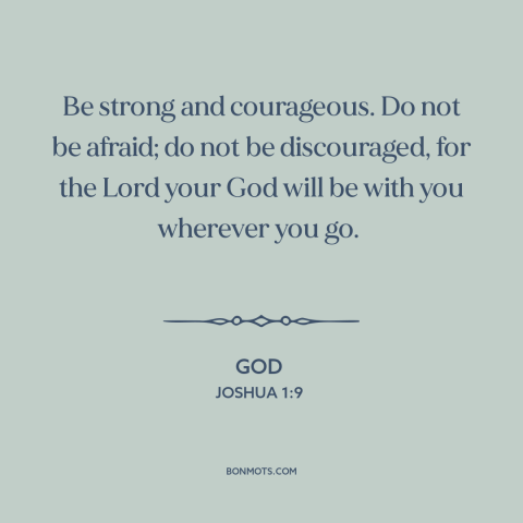 A quote from The Bible about god's protection: “Be strong and courageous. Do not be afraid; do not be discouraged, for the…”