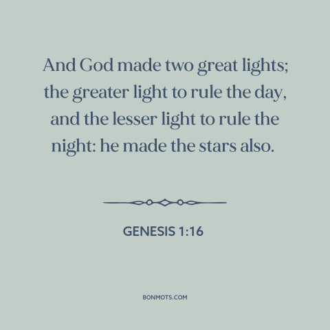 A quote from The Bible about the sun: “And God made two great lights; the greater light to rule the day, and…”