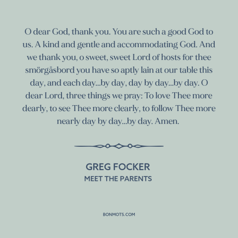 A quote from Meet the Parents about thanks to god: “O dear God, thank you. You are such a good God to us. A…”