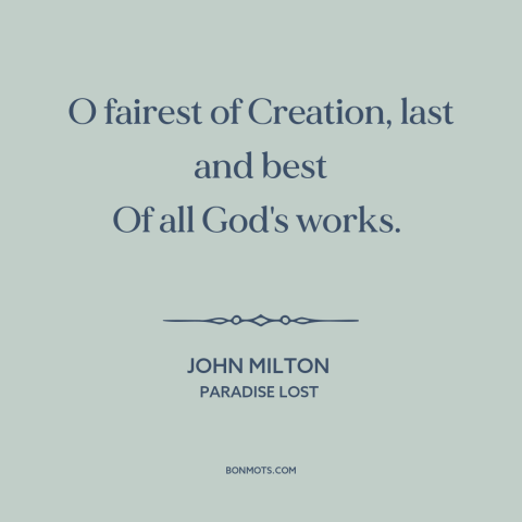 A quote by John Milton about eve: “O fairest of Creation, last and best Of all God's works.”