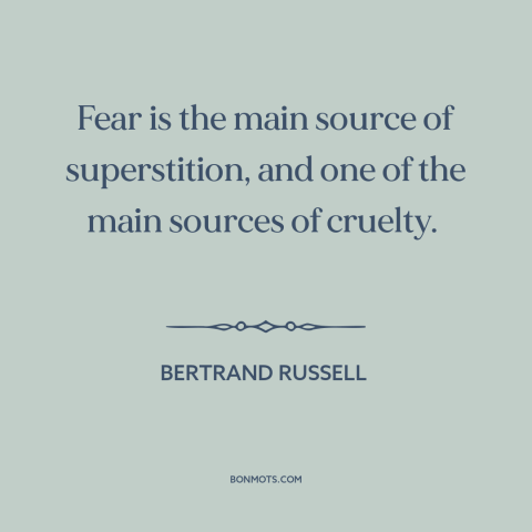 A quote by Bertrand Russell about superstition: “Fear is the main source of superstition, and one of the main sources of…”