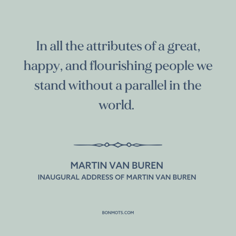 A quote by Martin Van Buren about early america: “In all the attributes of a great, happy, and flourishing people we…”