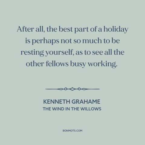 A quote by Kenneth Grahame about vacation: “After all, the best part of a holiday is perhaps not so much to…”