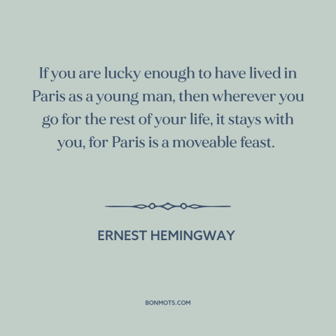 A quote by Ernest Hemingway about paris: “If you are lucky enough to have lived in Paris as a young man, then wherever…”