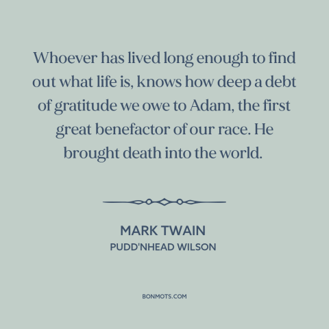 A quote by Mark Twain about death as a blessing: “Whoever has lived long enough to find out what life is, knows how deep…”