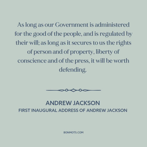 A quote by Andrew Jackson about the American experiment: “As long as our Government is administered for the good of the…”