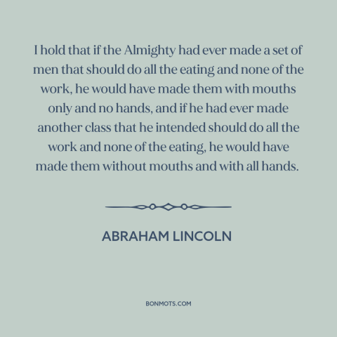 A quote by Abraham Lincoln about equality: “I hold that if the Almighty had ever made a set of men that should do all…”