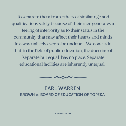 A quote by Earl Warren about jim crow: “To separate them from others of similar age and qualifications solely because of…”