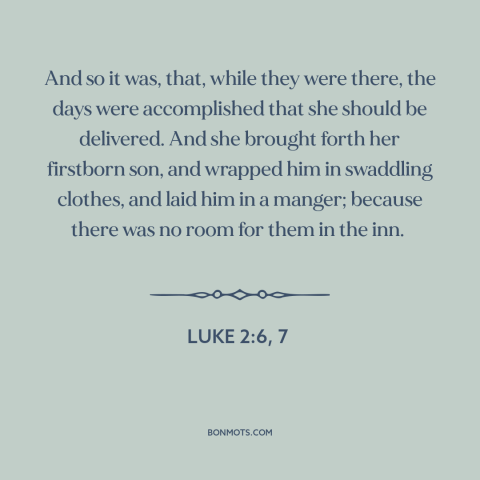 A quote from The Bible about jesus's birth: “And so it was, that, while they were there, the days were accomplished that…”