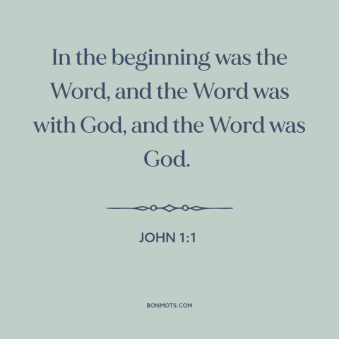 A quote from The Bible about beginning of time: “In the beginning was the Word, and the Word was with God, and the…”