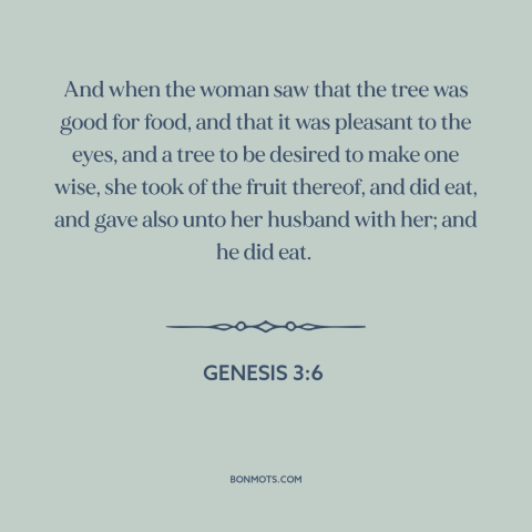 A quote from The Bible about adam and eve: “And when the woman saw that the tree was good for food, and that…”