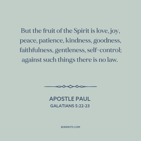 A quote by Apostle Paul about virtues: “But the fruit of the Spirit is love, joy, peace, patience, kindness, goodness…”