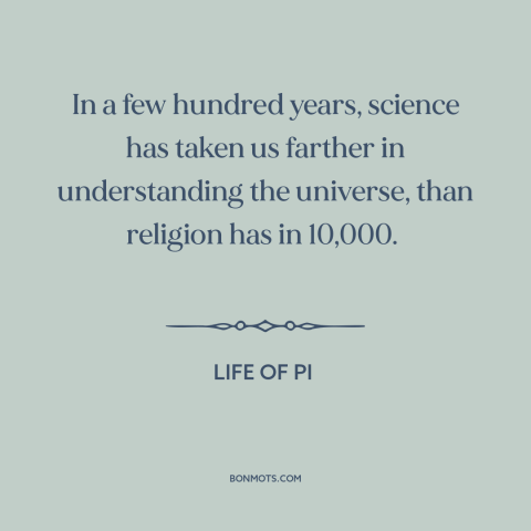 A quote from Life of Pi about science and religion: “In a few hundred years, science has taken us farther in…”