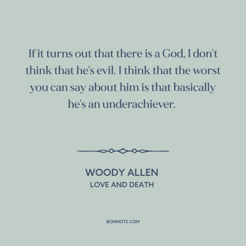 A quote from Love and Death  about nature of god: “If it turns out that there is a God, I don't think that he's…”