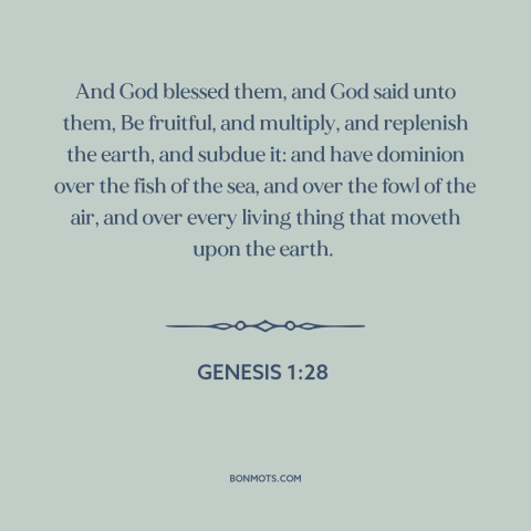 A quote from The Bible about population growth: “And God blessed them, and God said unto them, Be fruitful, and multiply…”