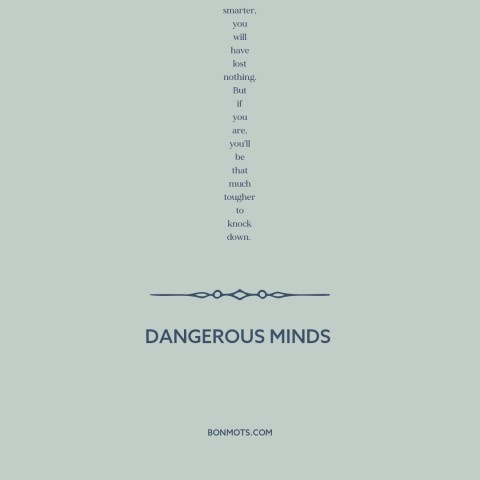 A quote from Dangerous Minds about knowledge is power: “The mind is like a muscle, okay, and if you want it to be…”