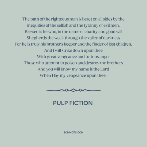 A quote from Pulp Fiction about revenge: “The path of the righteous man is beset on all sides by the inequities…”