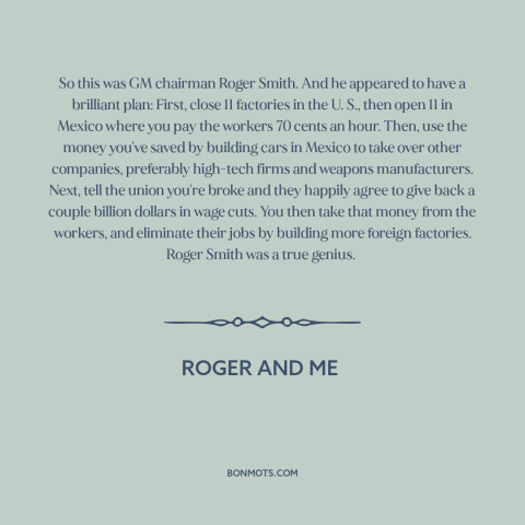 A quote from Roger and Me about deindustrialization: “So this was GM chairman Roger Smith. And he appeared to have a…”