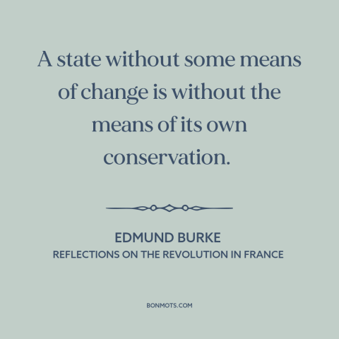 A quote by Edmund Burke about seeds of revolution: “A state without some means of change is without the means of its own…”