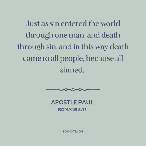 A quote by Apostle Paul about original sin: “Just as sin entered the world through one man, and death through sin, and…”