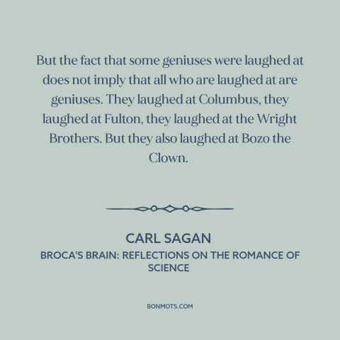 A quote by Carl Sagan about genius: “But the fact that some geniuses were laughed at does not imply that all…”