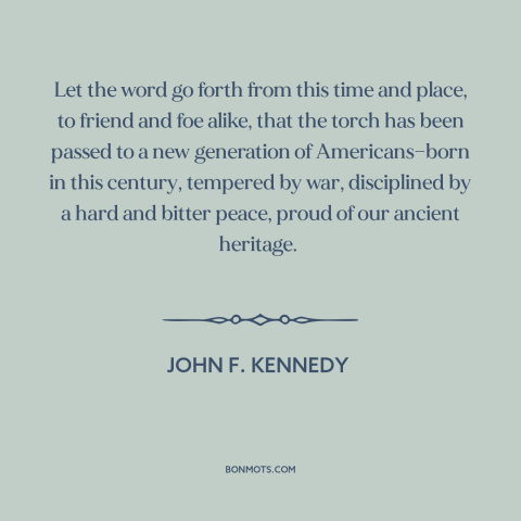 A quote by John F. Kennedy about Americans: “Let the word go forth from this time and place, to friend and foe…”