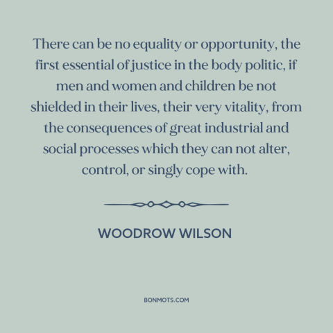 A quote by Woodrow Wilson about equality of opportunity: “There can be no equality or opportunity, the first essential of…”