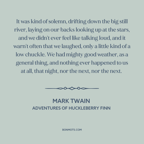 A quote by Mark Twain about killing time: “It was kind of solemn, drifting down the big still river, laying on our…”