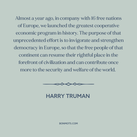 A quote by Harry Truman about marshall plan: “Almost a year ago, in company with 16 free nations of Europe, we launched…”