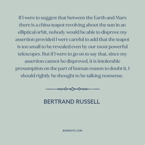 A quote by Bertrand Russell about evidence: “If I were to suggest that between the Earth and Mars there is a…”