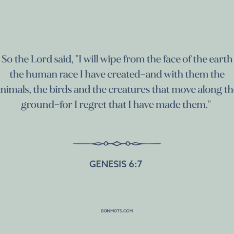 A quote from Genesis about god's wrath: “So the Lord said, "I will wipe from the face of the earth the human race…”