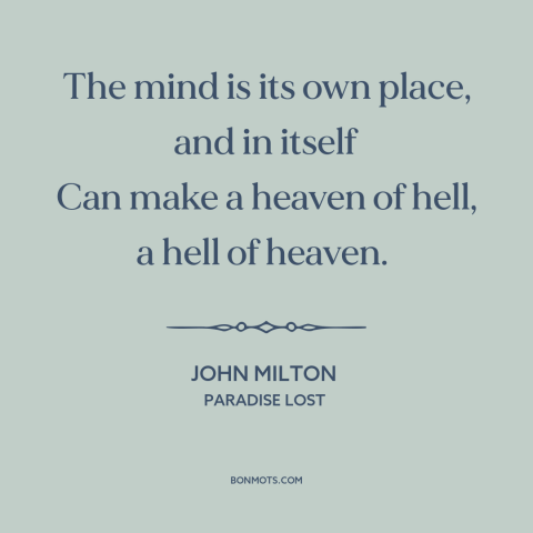 A quote by John Milton about power of thought: “The mind is its own place, and in itself Can make a heaven of…”