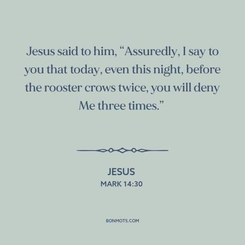 A quote by Jesus about betrayal: “Jesus said to him, “Assuredly, I say to you that today, even this night, before…”