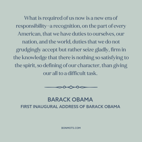 A quote by Barack Obama about citizen and state: “What is required of us now is a new era of responsibility—a recognition…”