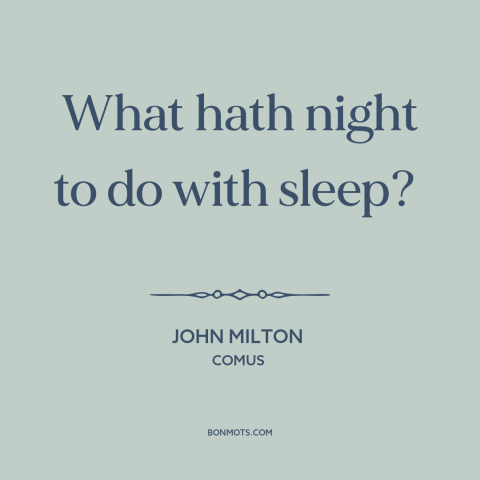 A quote by John Milton about sex: “What hath night to do with sleep?”